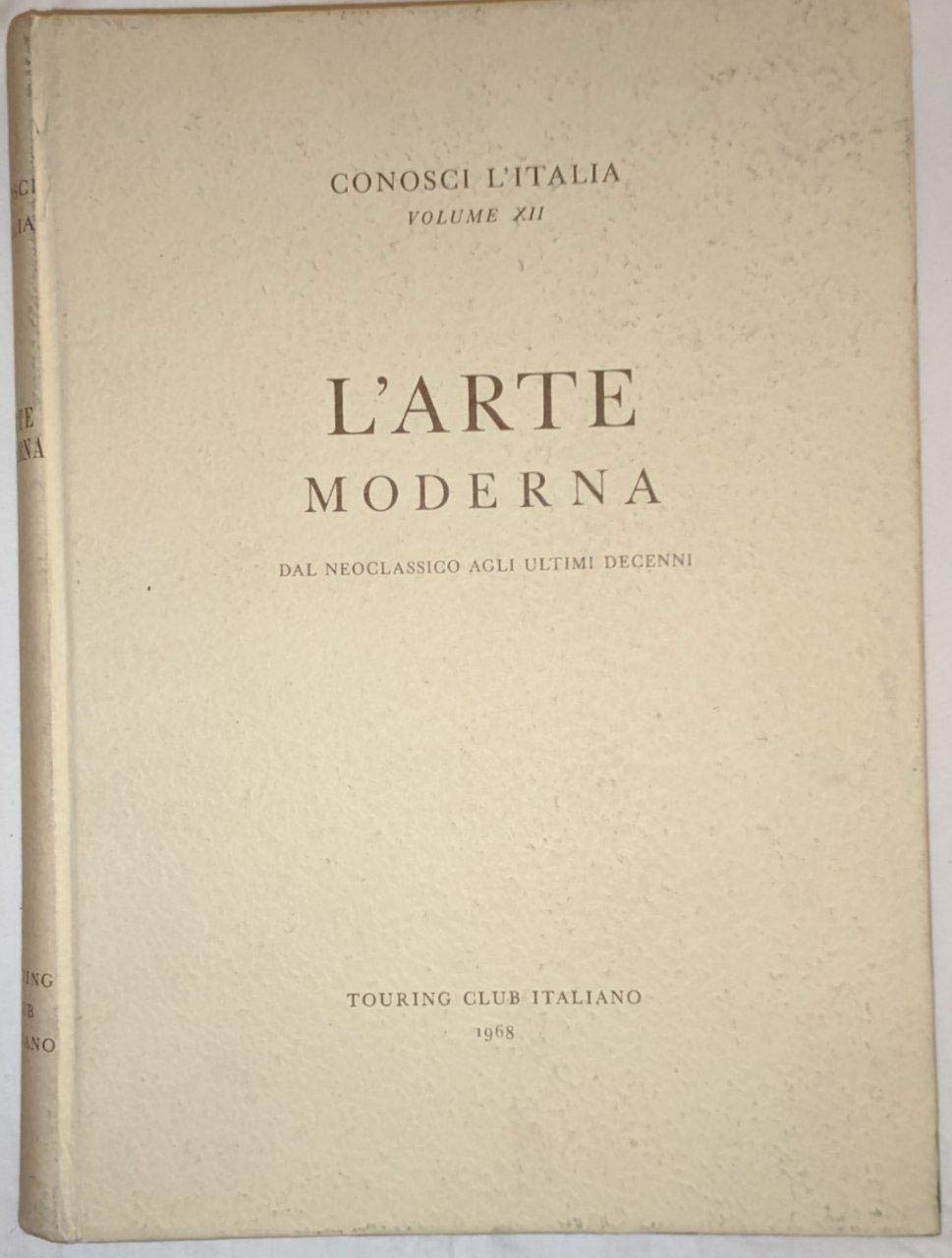 ART 5.872 TOURING CLUB ITALIANO CONOSCI L'ITALIA VOL 12 L'ARTE MODERNA 1968