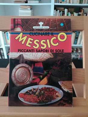 Libro - Cucinare il Messico. Piccanti sapori di sole - Franconeri, Silvana