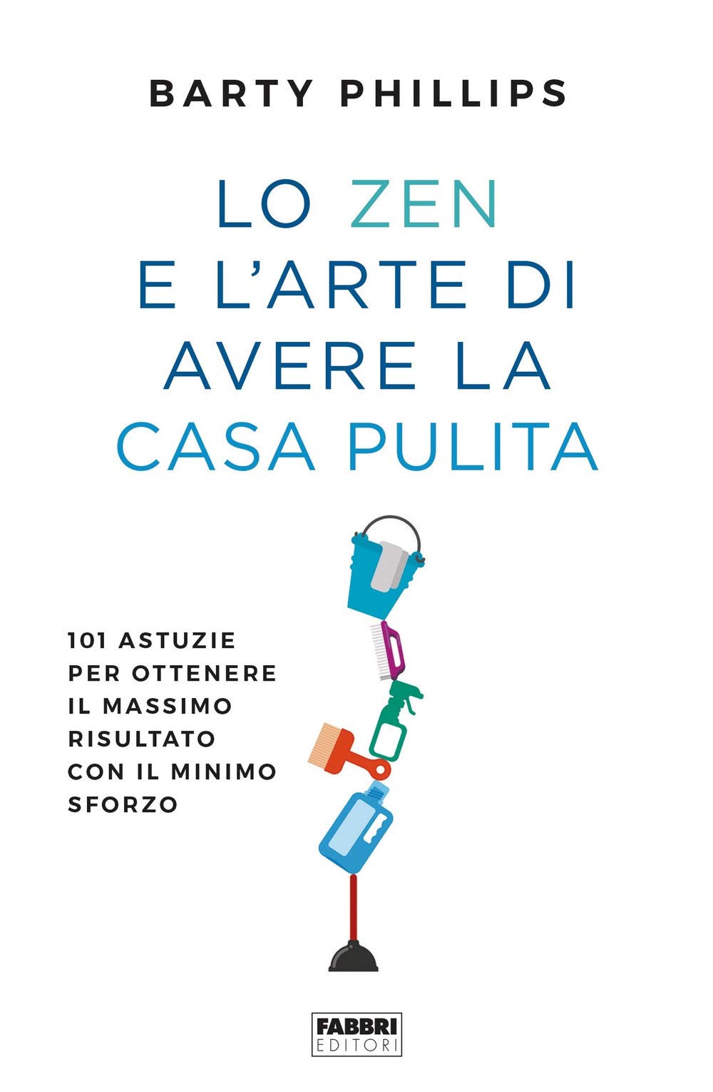 Libro - Lo zen e l'arte di avere la casa pulita. 101 astuzie - Phillips, Barty