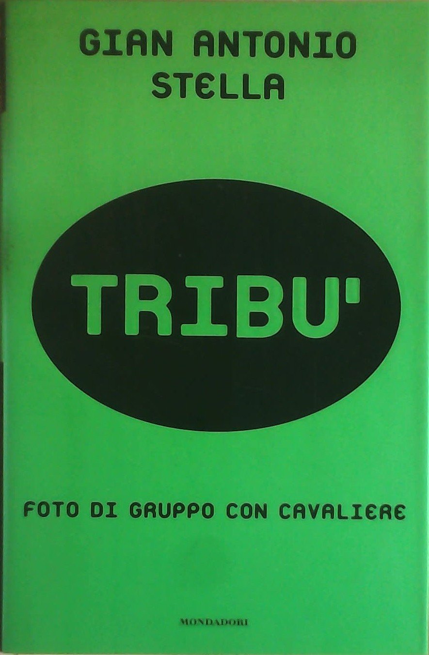 Libro - Tribù. Foto di gruppo con cavaliere - Stella, Gian Antonio