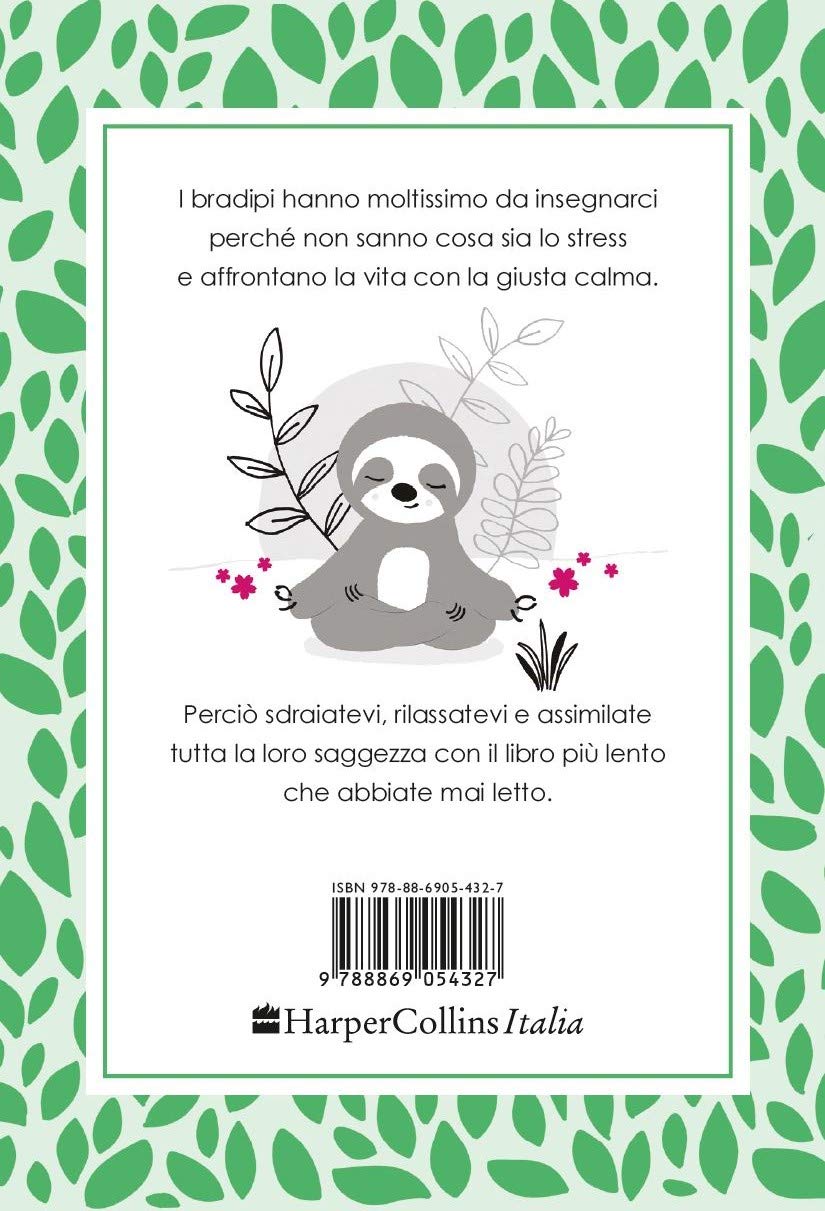 La saggezza del bradipo. Scopri il tuo animo bradiposo e goditi la vita!