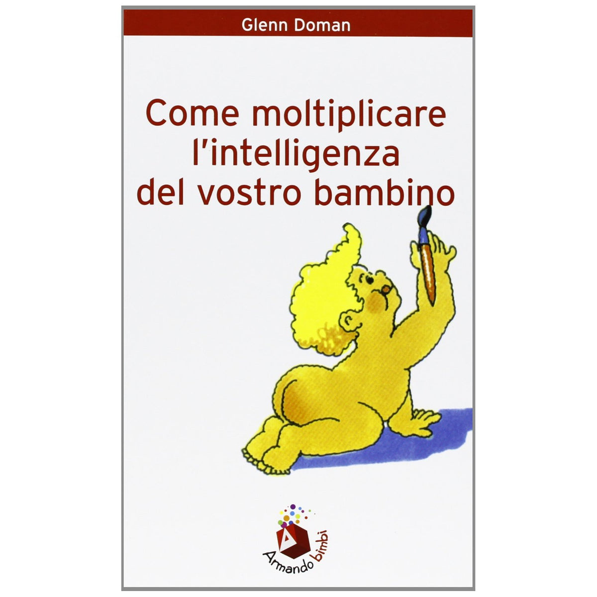 Libro - Come moltiplicare l'intelligenza del vostro bebè - Doman, G