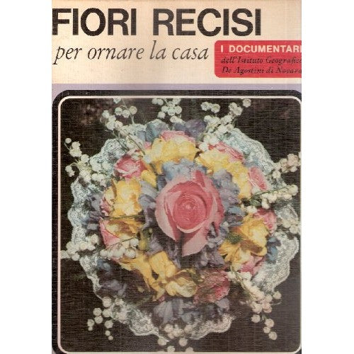 Libro - FIORI RECISI PER ORNARE LA CASA - Claudia Binelli, a cura di