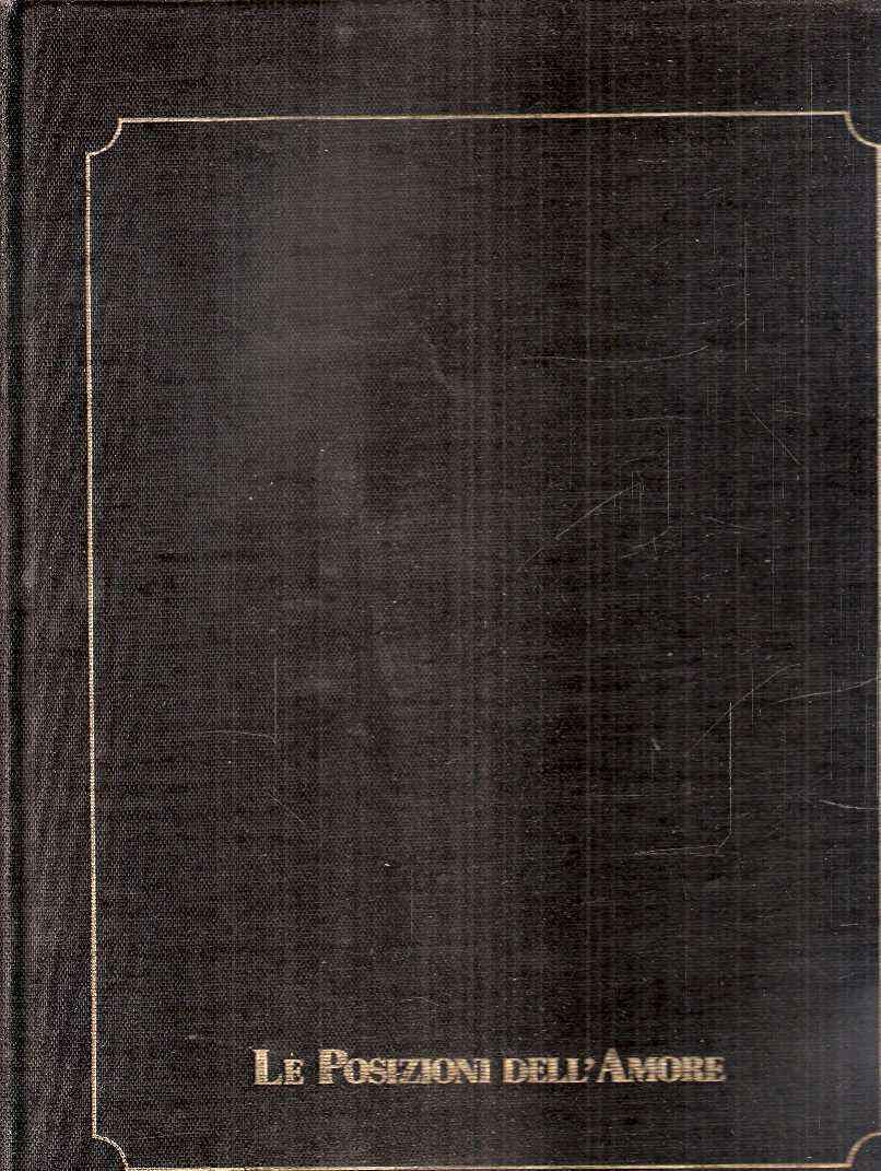Libro - LE POSIZIONI DELL'AMORE - IL LIBRO SEGRETO - ARDENGO - ARDENGO GUIDO (PROGETTO GRAFICO E REALIZZAZIONE)