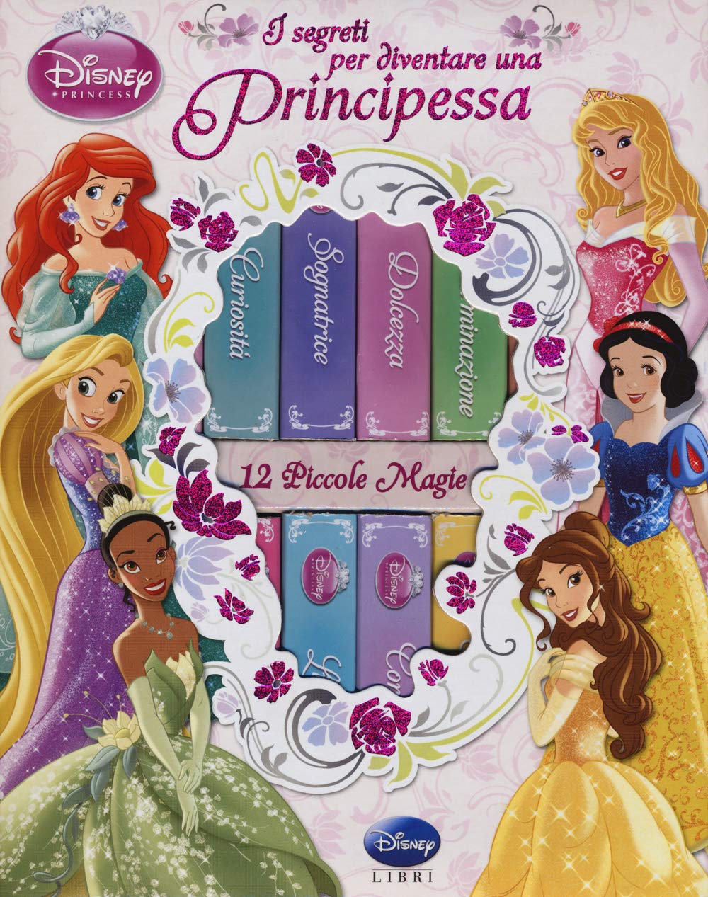 I segreti per diventare una principessa. Ediz. illustrata