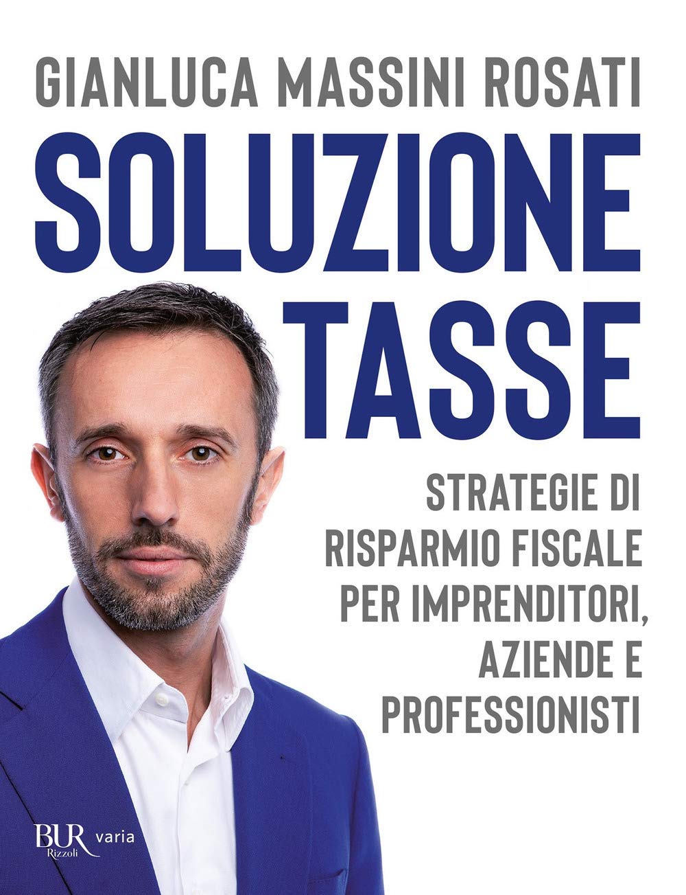 Libro - Soluzione tasse. Strategie di risparmio fiscale per imprenditori, aziende e prof - Massini Rosati, Gianluca