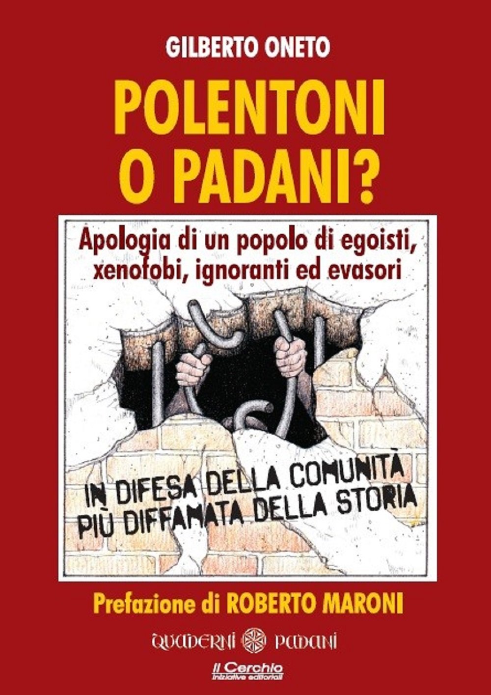 Polentoni o padani? Apologia di un popolo di egoisti xenofobi ignoranti ed evasori