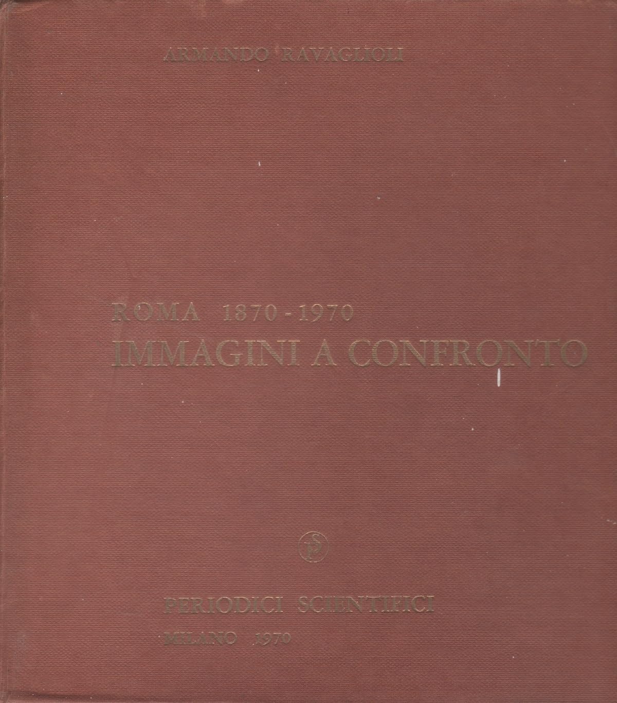 Periodici Scientifici - Milano Roma 1870-1970 Immagini a Confronto. Riprese Fotografiche Di Adolfo Lello