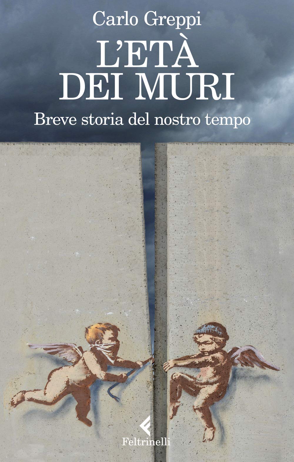 Libro - L'età dei muri. Breve storia del nostro tempo - Greppi, Carlo