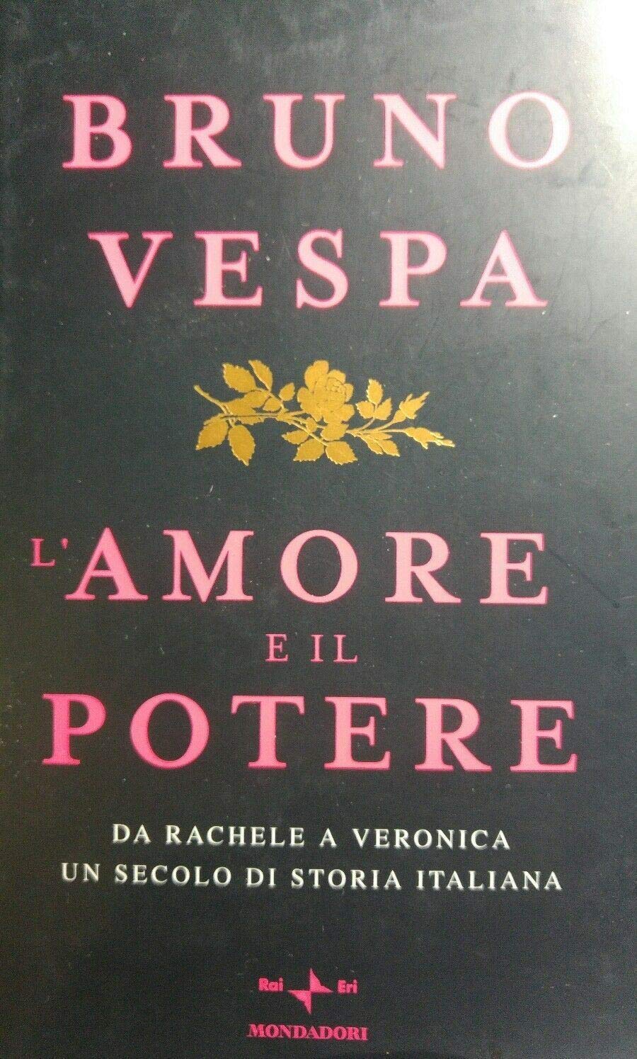 Libro - L'amore e il potere. Da Rachele a Veronica, un secolo di storia italiana - Vespa, Bruno