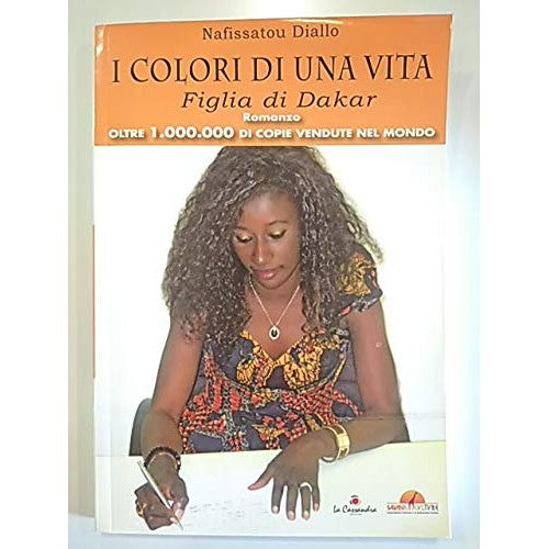 Libro - I COLORI DI UNA VITA Figlia di Dakar - Nafissatou, Diallo.