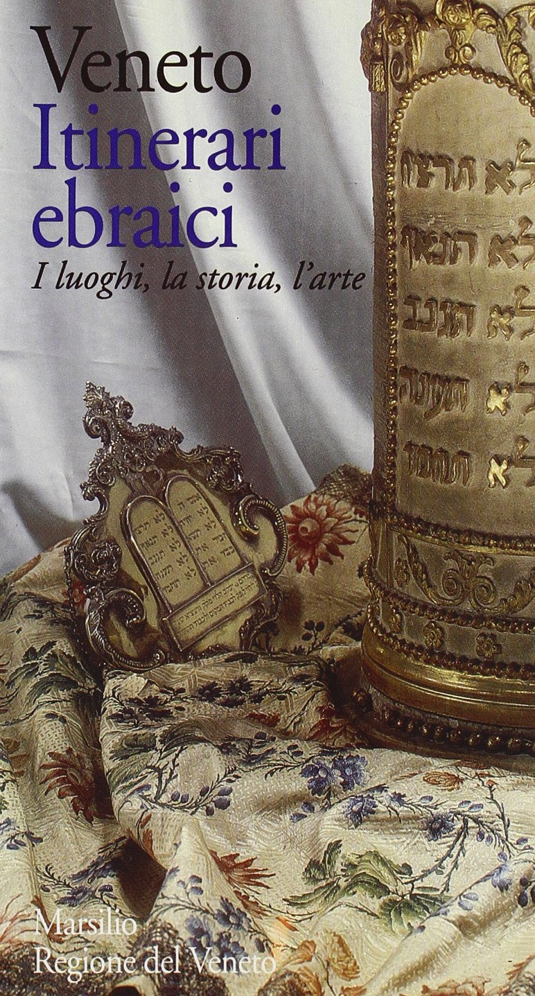 Veneto. Itinerari ebraici. I luoghi, la storia, l'arte