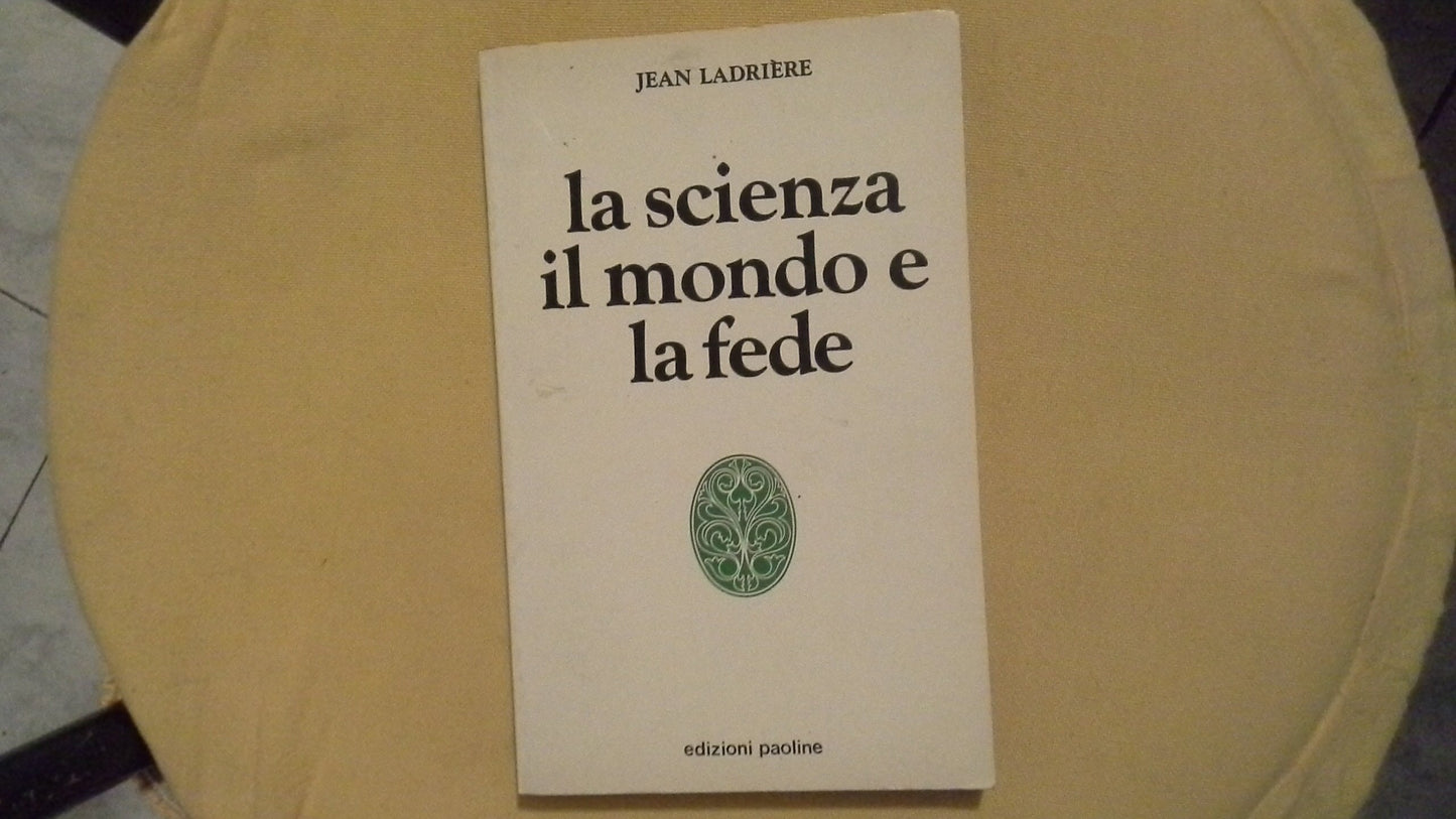 Libro - LA SCIENZA IL MONDO E LA FEDE - Jean Ladriere