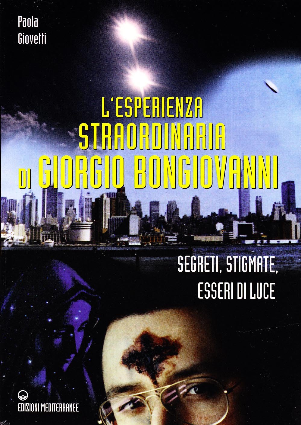 L'esperienza straordinaria di Giorgio Bongiovanni. Segreti, stigmate, esseri di luce
