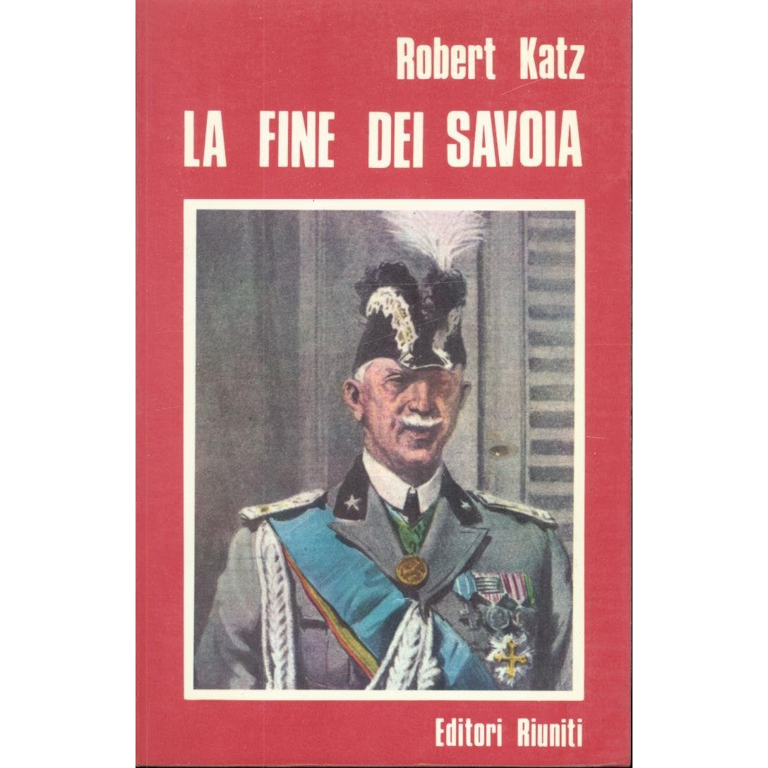 Libro - La fine dei Savoia - Robert, Katz
