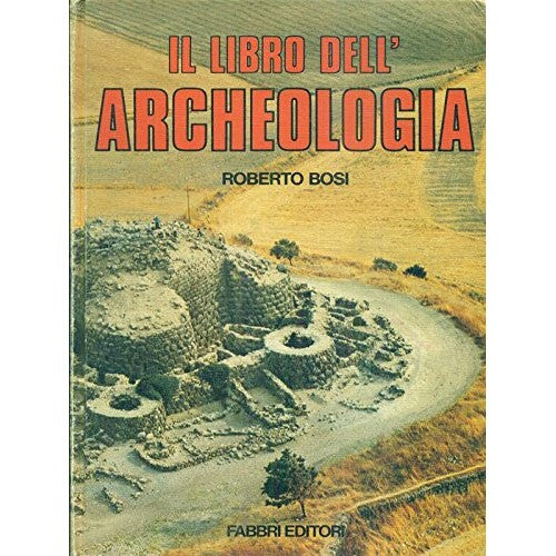 Bosi R - IL LIBRO DELL’ARCHEOLOGIA - Roberto, Bosi