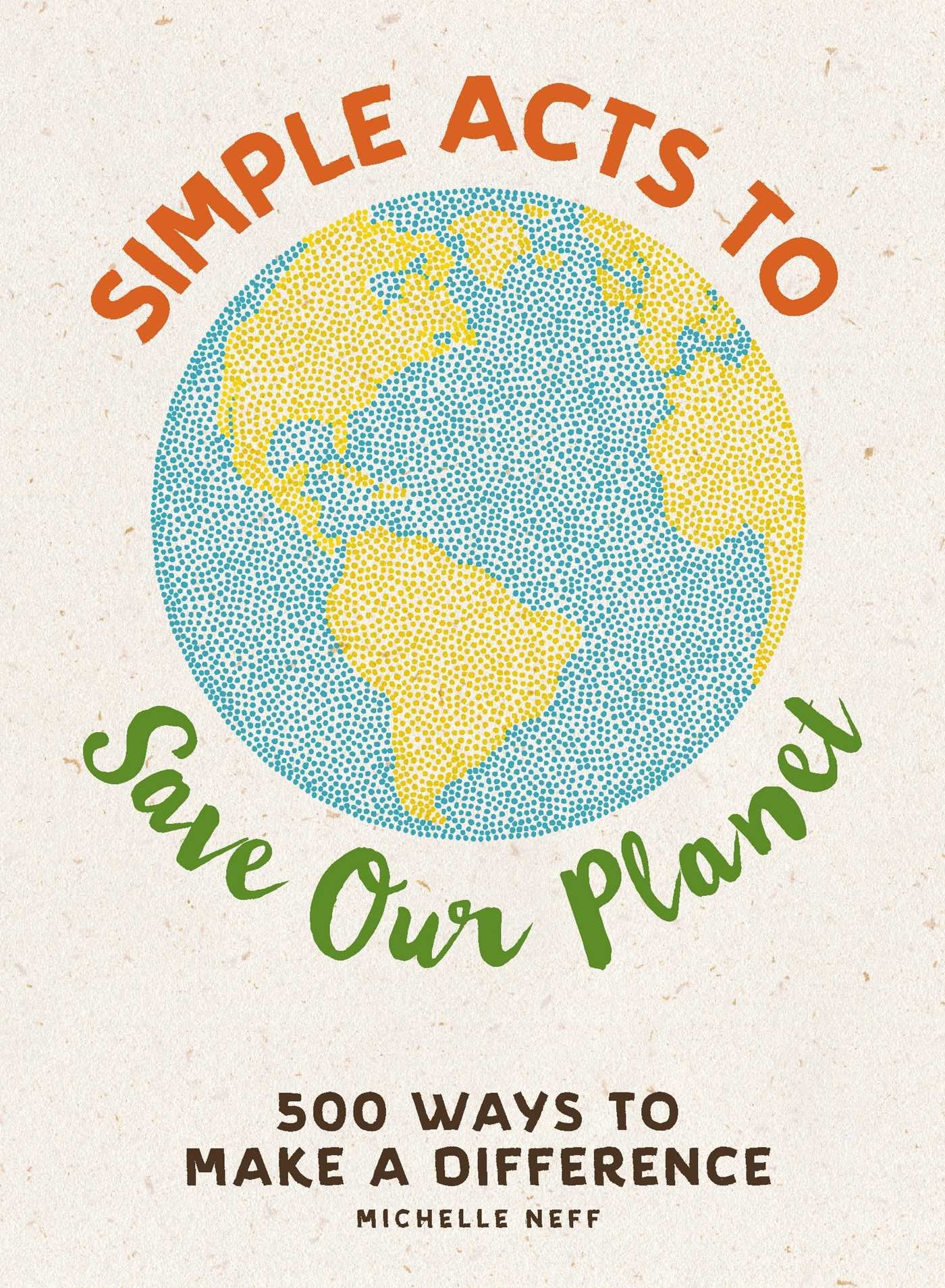 Libro - Simple Acts to Save Our Planet: 500 Ways to Make a D - Neff, Michelle