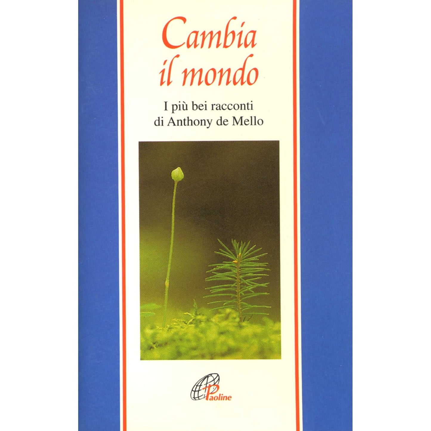 Libro - Cambia il mondo I più bei racconti di Anthony De Mello - De,