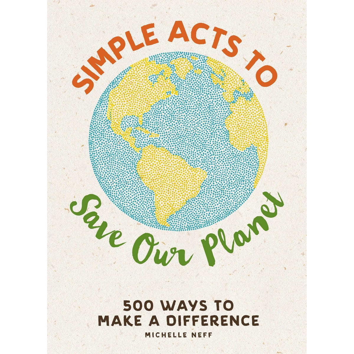 Libro - Simple Acts to Save Our Planet: 500 Ways to - Neff, Michelle