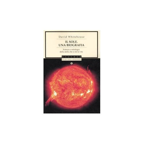 Libro - Il sole Una biografia Scienza e mitologi - Whitehouse, David