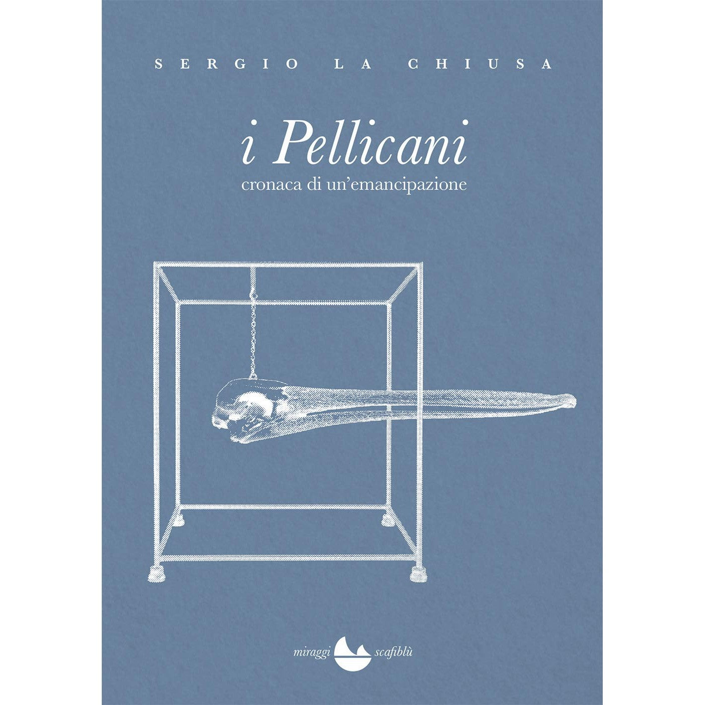 Libro - I Pellicani Cronaca di un'emancipazione - La Chiusa, Sergio