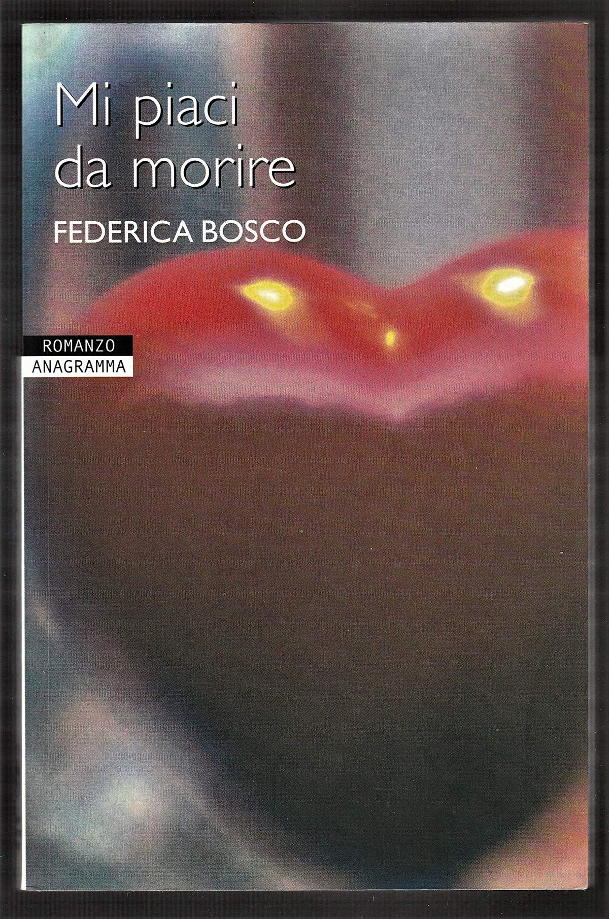 Libro - Mi piaci da morire - Bosco, Federica