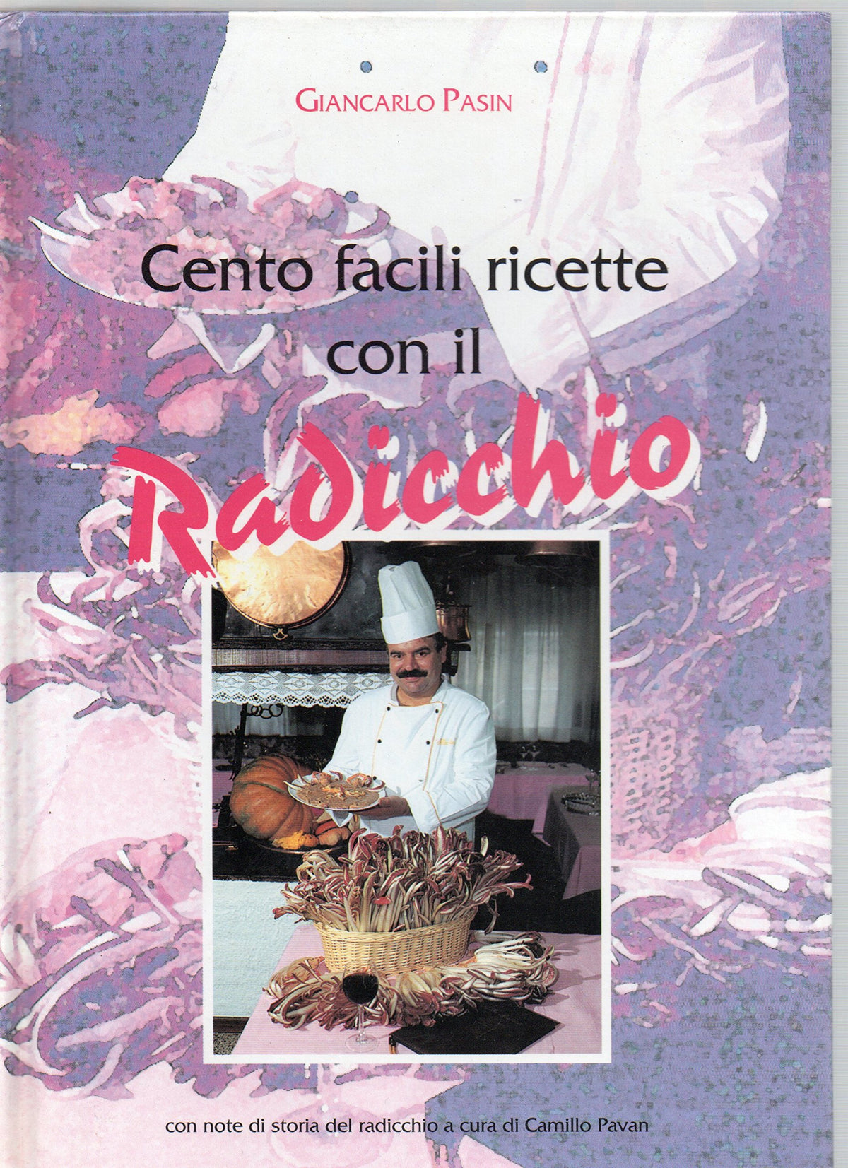 Libro - Cento facili ricette con il radicchio Con - Pasin, Giancarlo