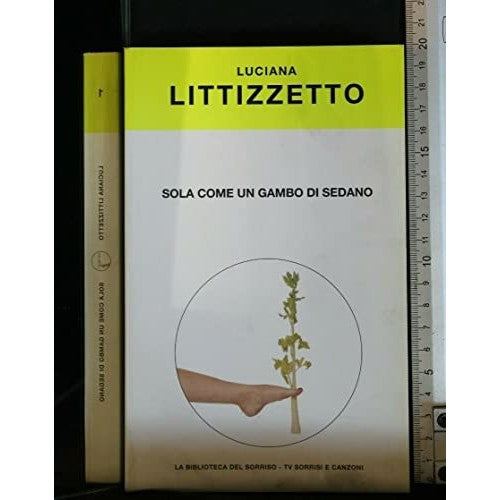 Libro - SOLA COME UN GAMBO DI SEDANO - Luciana, Littizzetto