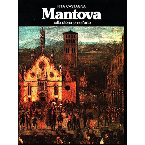 Libro - MANTOVA NELLA STORIA E NELL'ARTE - Castagna Rita