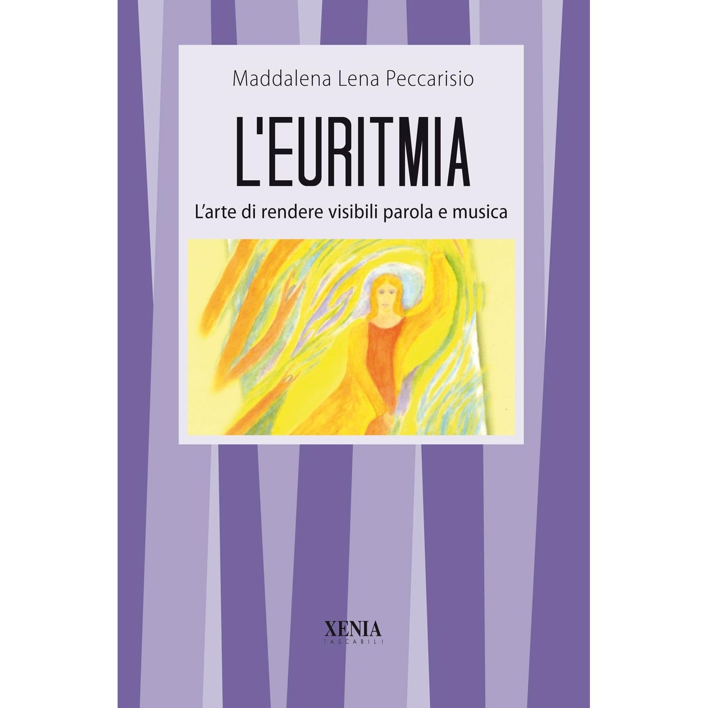 Libro - L'euritmia L'arte di rendere vi - Peccarisio, Maddalena Lena