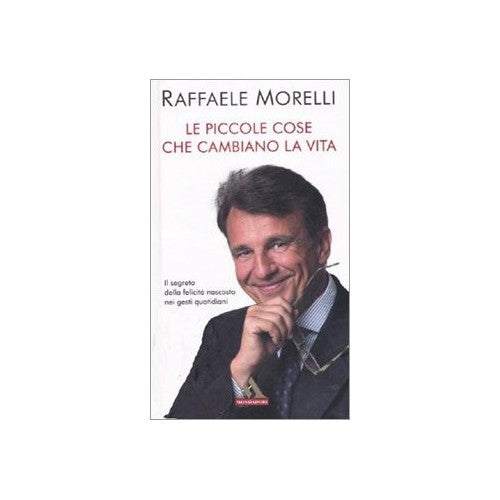 Libro - Le piccole cose che cambiano la vita - Morelli, Raffaele