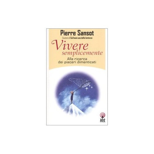 Libro - Vivere semplicemente Alla ricerca dei piace - Sansot, Pierre