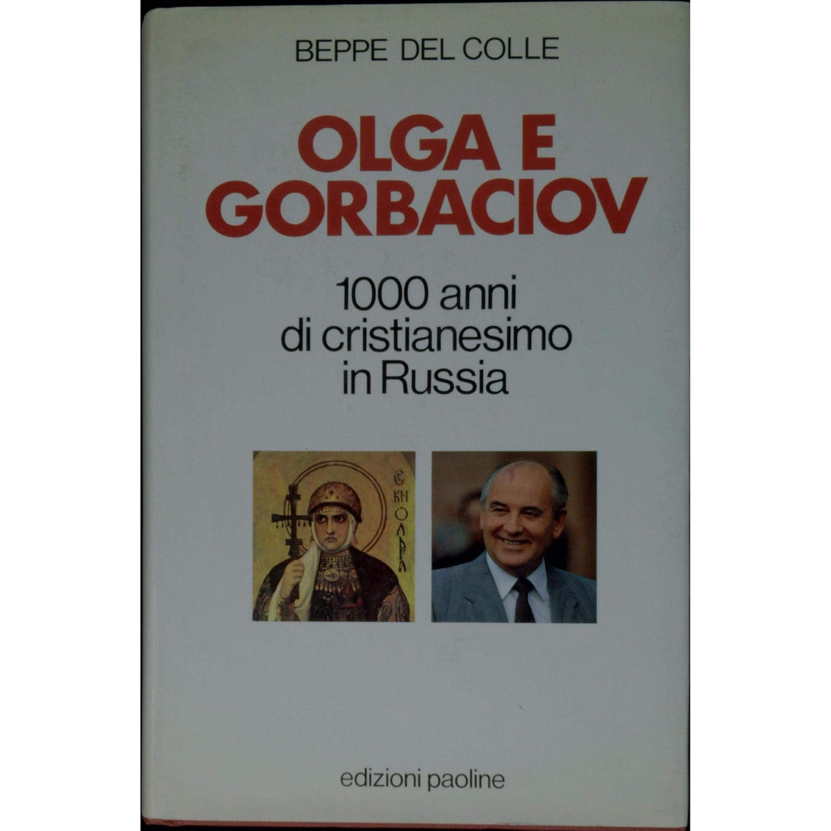 Libro - Olga e Gorbaciov Mille anni di cristianes - Del Colle, Beppe