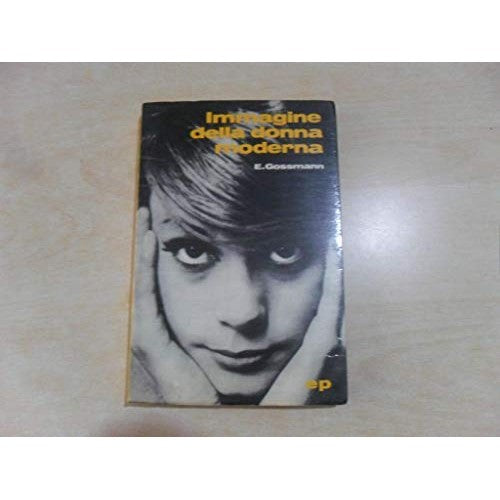 Libro - Gossmann E - IMMAGINE DELLA DONNA MODERNA