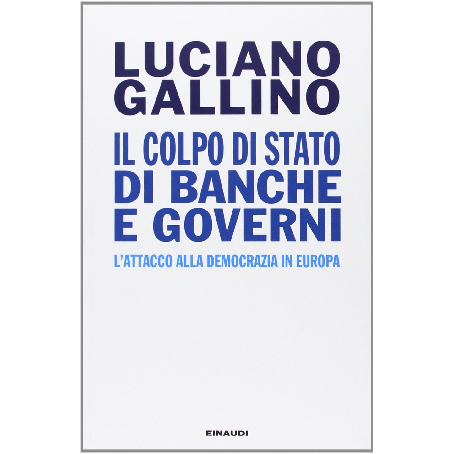 Libro - Il colpo di Stato di banche e governi L'a - Gallino, Luciano