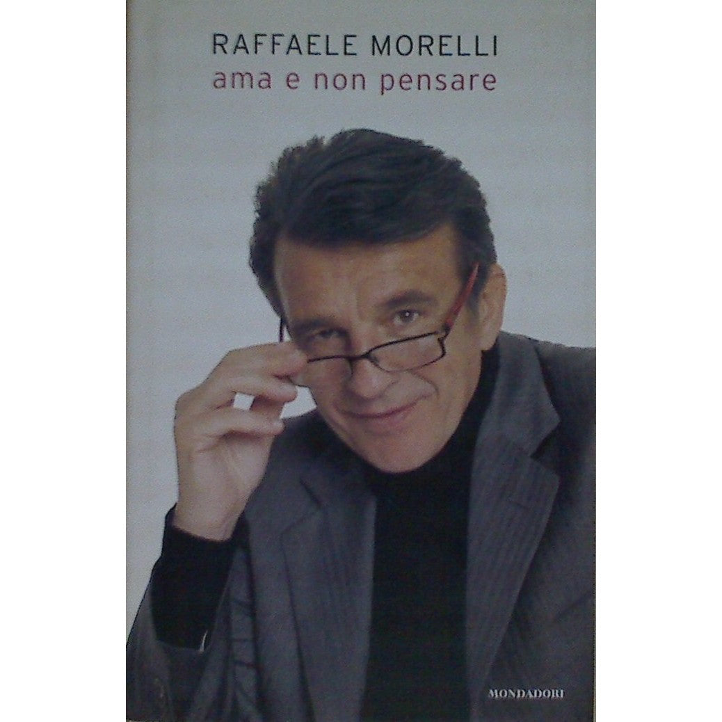 Libro - Ama e non pensare - Morelli, Raffaele