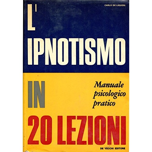 Libro - L'ipnotismo in 20 lezioni - Manuale psi - De Liguorui, Carlo