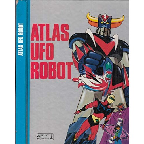 Libro - ATLAS UFO ROBOT GOLDRAKE - GIUNTI MARZOCCO - 1 - AA.VV