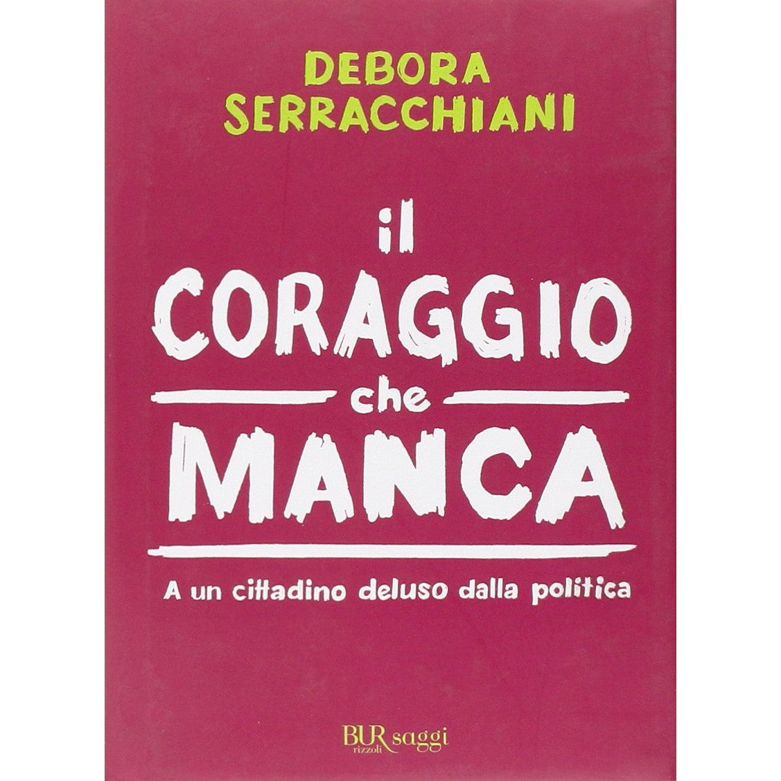 Libro - Il coraggio che manca A un cittadino - Serracchiani, Debora
