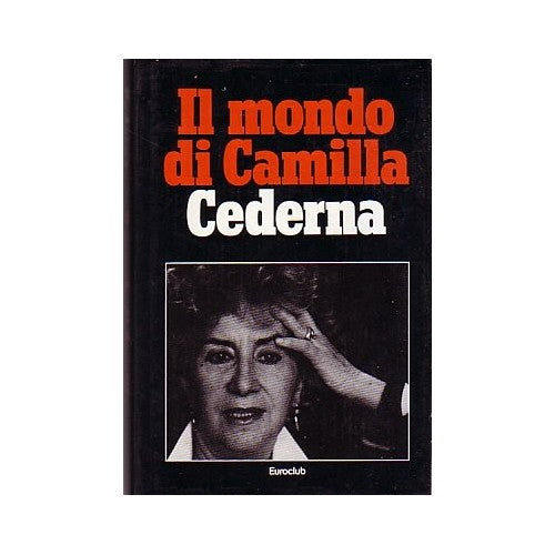 Libro - L- IL MONDO DI CAMILLA CEDERNA - CEDERNA - EUROCLUB --- 1981