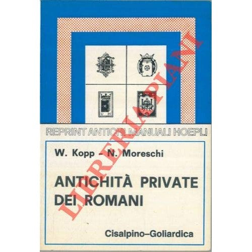 Libro - Antichità private dei romani - Kopp, W Moreschi, N