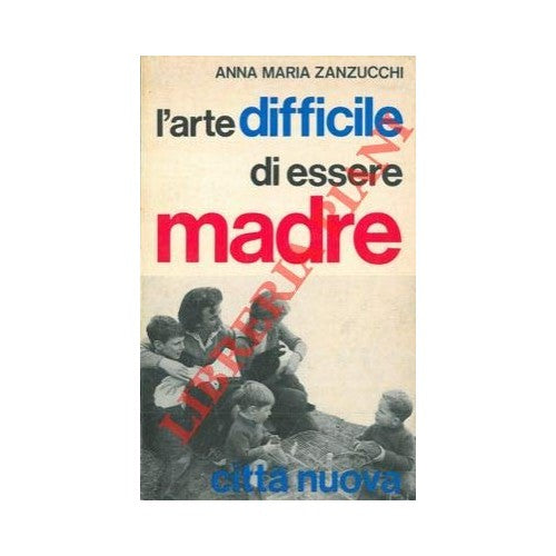Libro - L'arte difficile di essere madre - ZANZUCCHI Anna Maria -