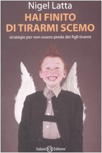 Libro - Hai finito di tirarmi scemo. Strategie per non esser - Latta, Nigel