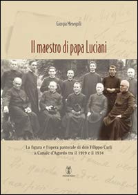 Libro - Il maestro di papa Luciani. La figura e l'opera past - Menegolli, Giorgia