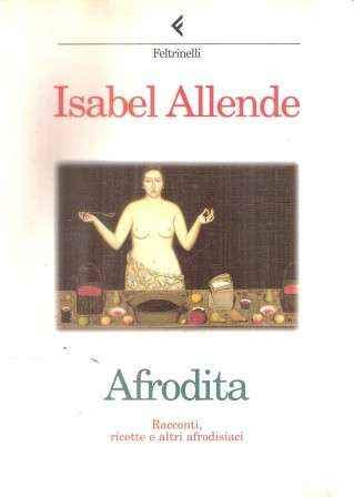 Libro - AFRODITA - Racconti, ricette e altri afrodisiaci - Isabel Allende