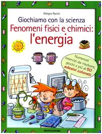 Libro - Giochiamo con la scienza. Fenomeni fisici e chimici: - Panini, Allegra