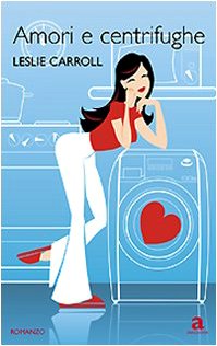 Libro - Amori e centrifughe - Carroll, Leslie