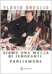 Libro - Siamo una massa di ignoranti. Parliamone - Oreglio, Flavio