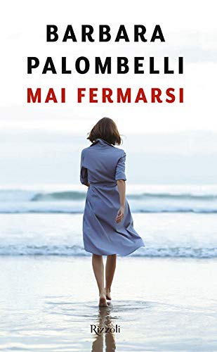 Libro - Mai fermarsi - Palombelli, Barbara