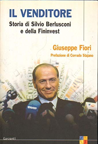 Libro - Il venditore. Storia di Silvio Berlusconi e della Fi - Fiori, Giuseppe